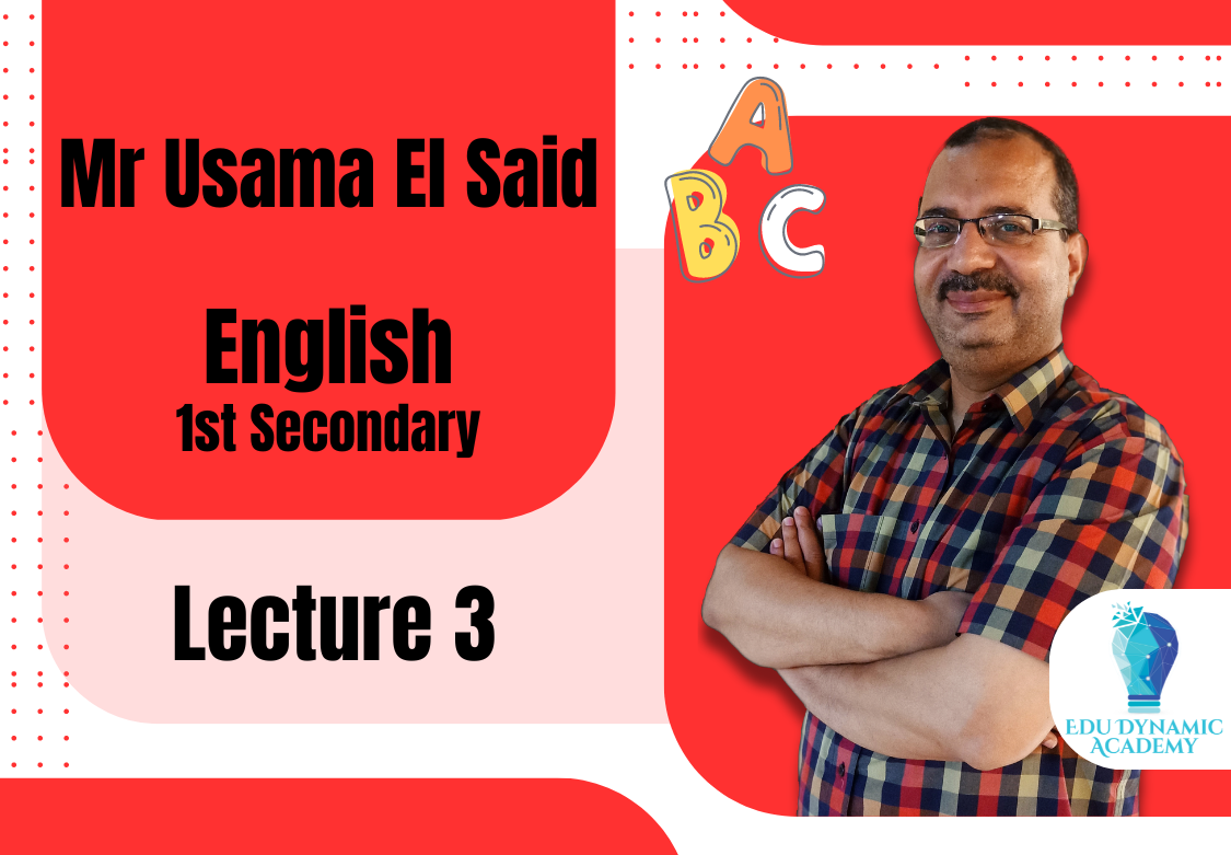 Mr. Usama El Said | 1st Secondary | Lecture 3 : Unit 9 part 1